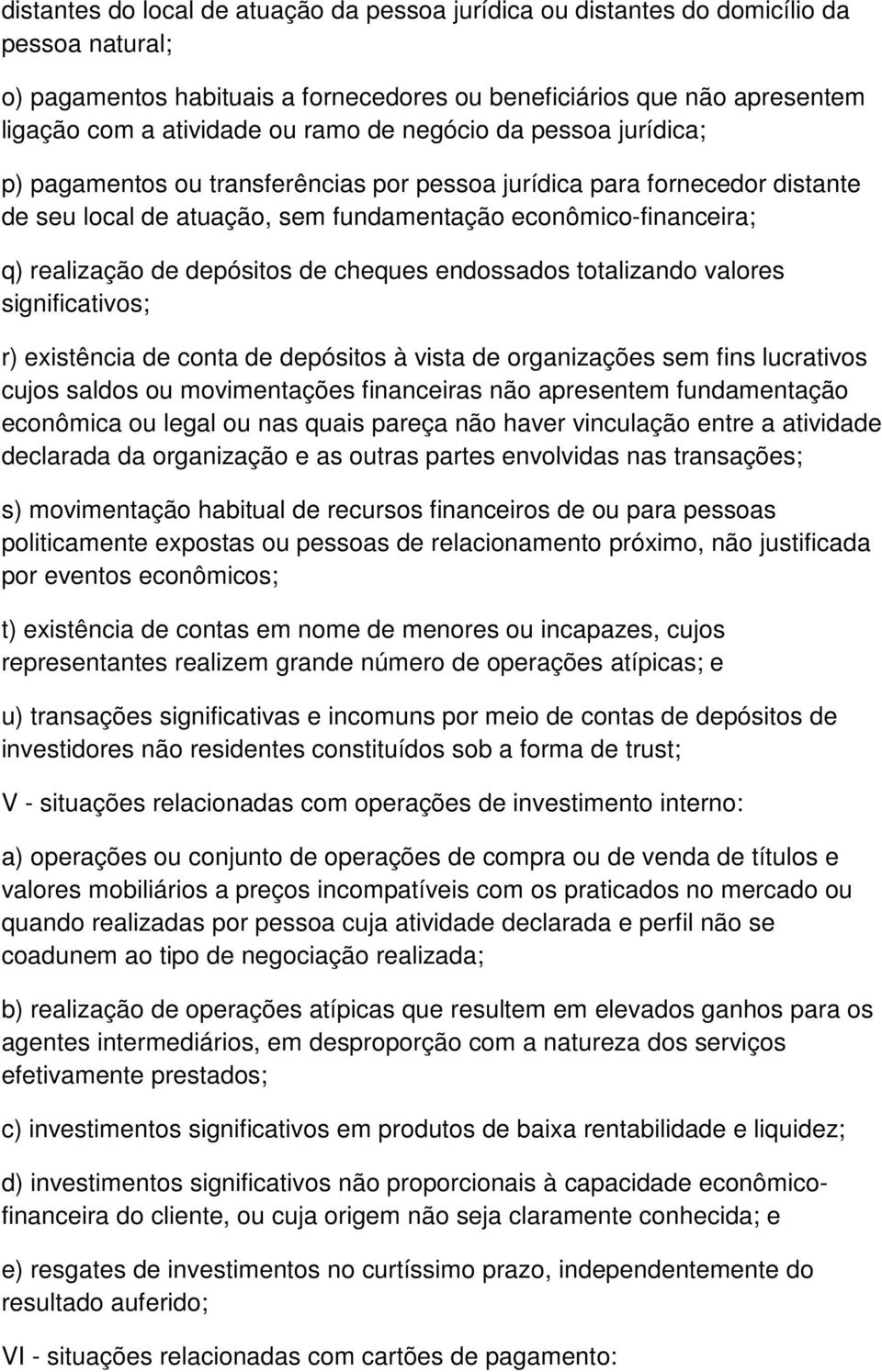 depósitos de cheques endossados totalizando valores significativos; r) existência de conta de depósitos à vista de organizações sem fins lucrativos cujos saldos ou movimentações financeiras não