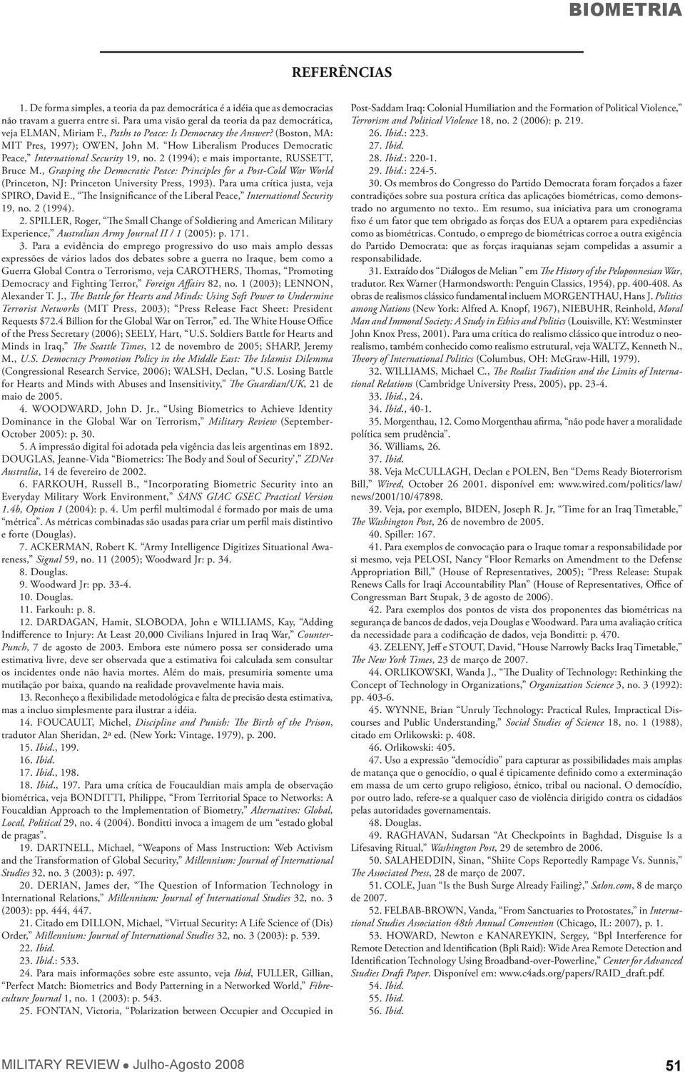 How Liberalism Produces Democratic Peace, International Security 19, no. 2 (1994); e mais importante, RUSSETT, Bruce M.