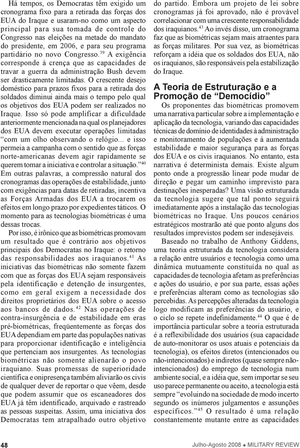 39 A exigência corresponde à crença que as capacidades de travar a guerra da administração Bush devem ser drasticamente limitadas.