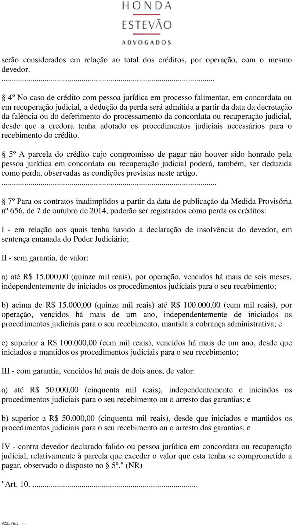 deferimento do processamento da concordata ou recuperação judicial, desde que a credora tenha adotado os procedimentos judiciais necessários para o recebimento do crédito.