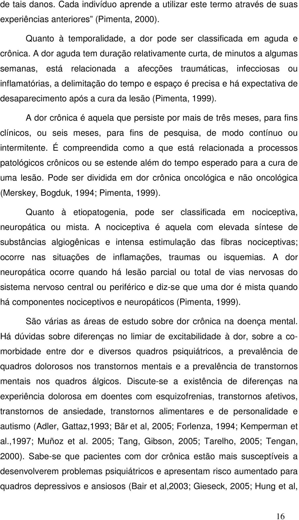 expectativa de desaparecimento após a cura da lesão (Pimenta, 1999).