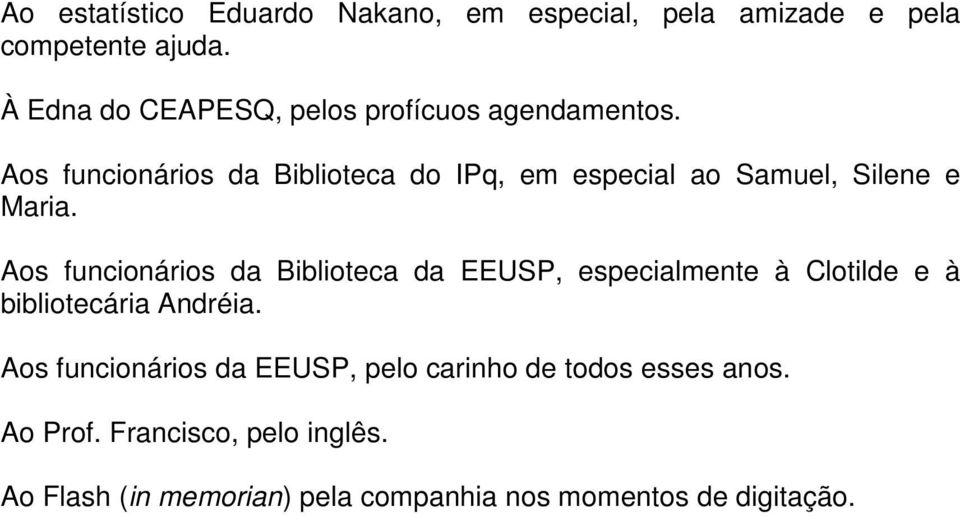 Aos funcionários da Biblioteca do IPq, em especial ao Samuel, Silene e Maria.