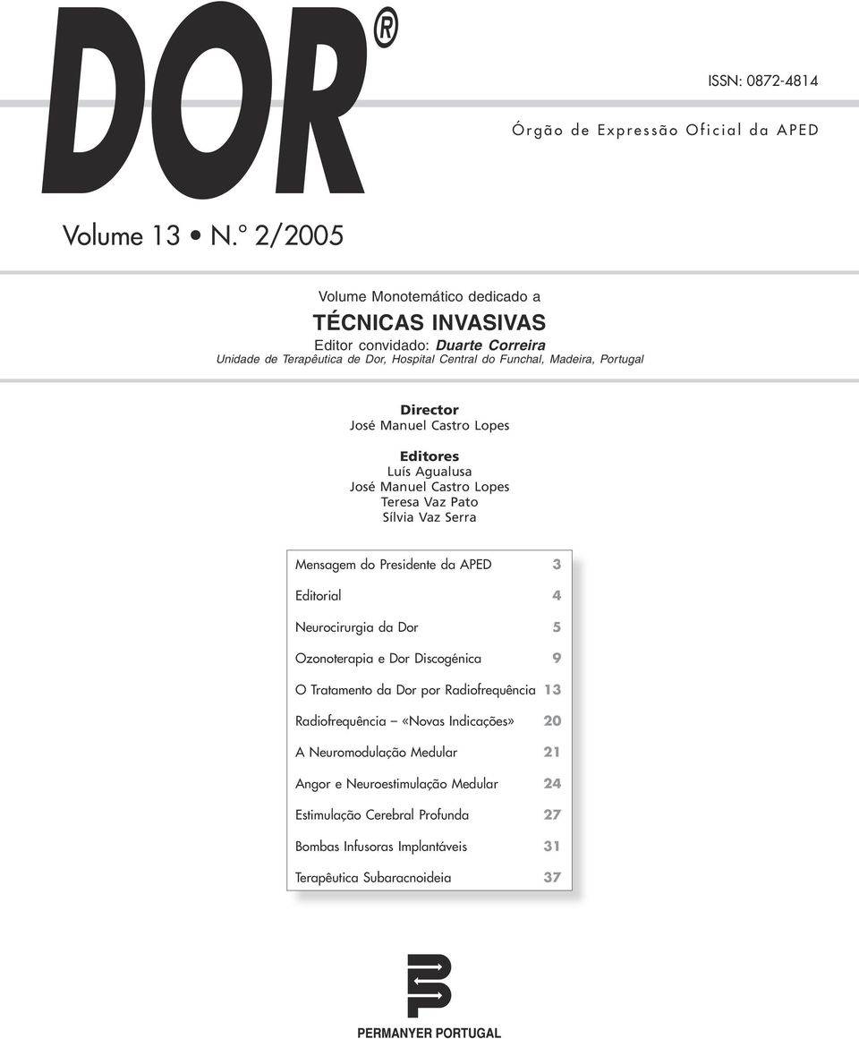 Director José Manuel Castro Lopes Editores Luís Agualusa José Manuel Castro Lopes Teresa Vaz Pato Sílvia Vaz Serra Mensagem do Presidente da APED 3 Editorial 4 Neurocirurgia da