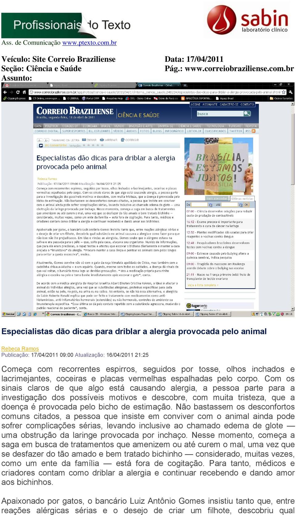 tosse, olhos inchados e lacrimejantes, coceiras e placas vermelhas espalhadas pelo corpo.