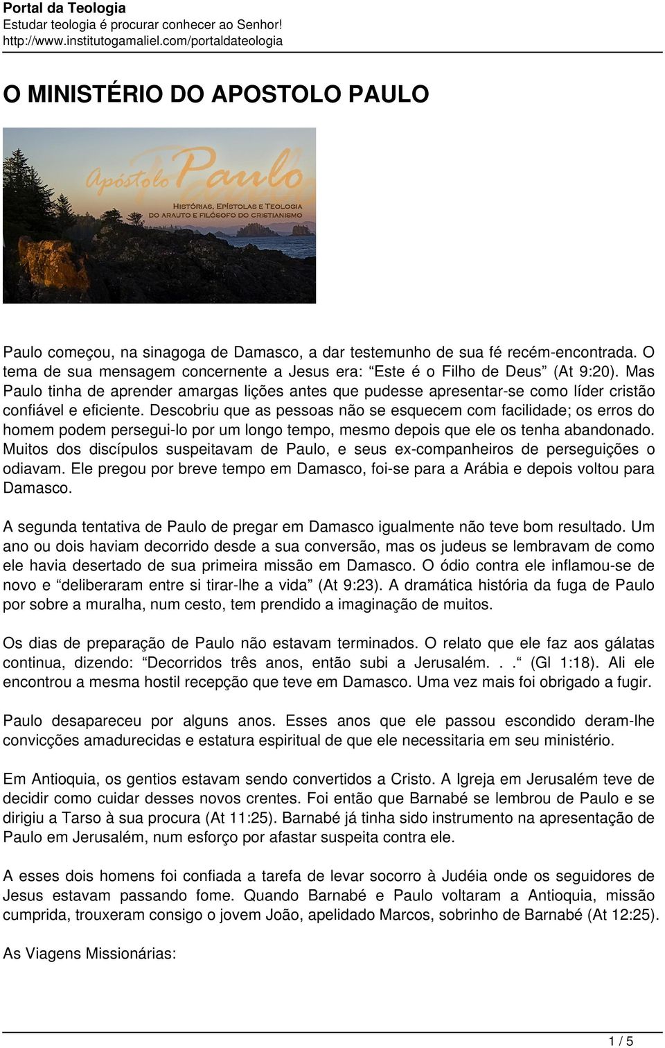 Descobriu que as pessoas não se esquecem com facilidade; os erros do homem podem persegui-lo por um longo tempo, mesmo depois que ele os tenha abandonado.