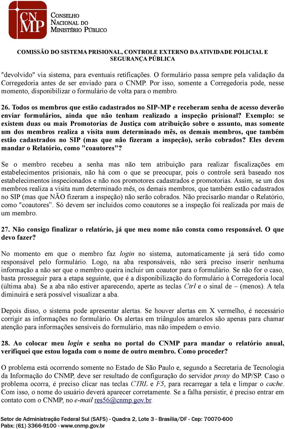 Todos os membros que estão cadastrados no SIP-MP e receberam senha de acesso deverão enviar formulários, ainda que não tenham realizado a inspeção prisional?