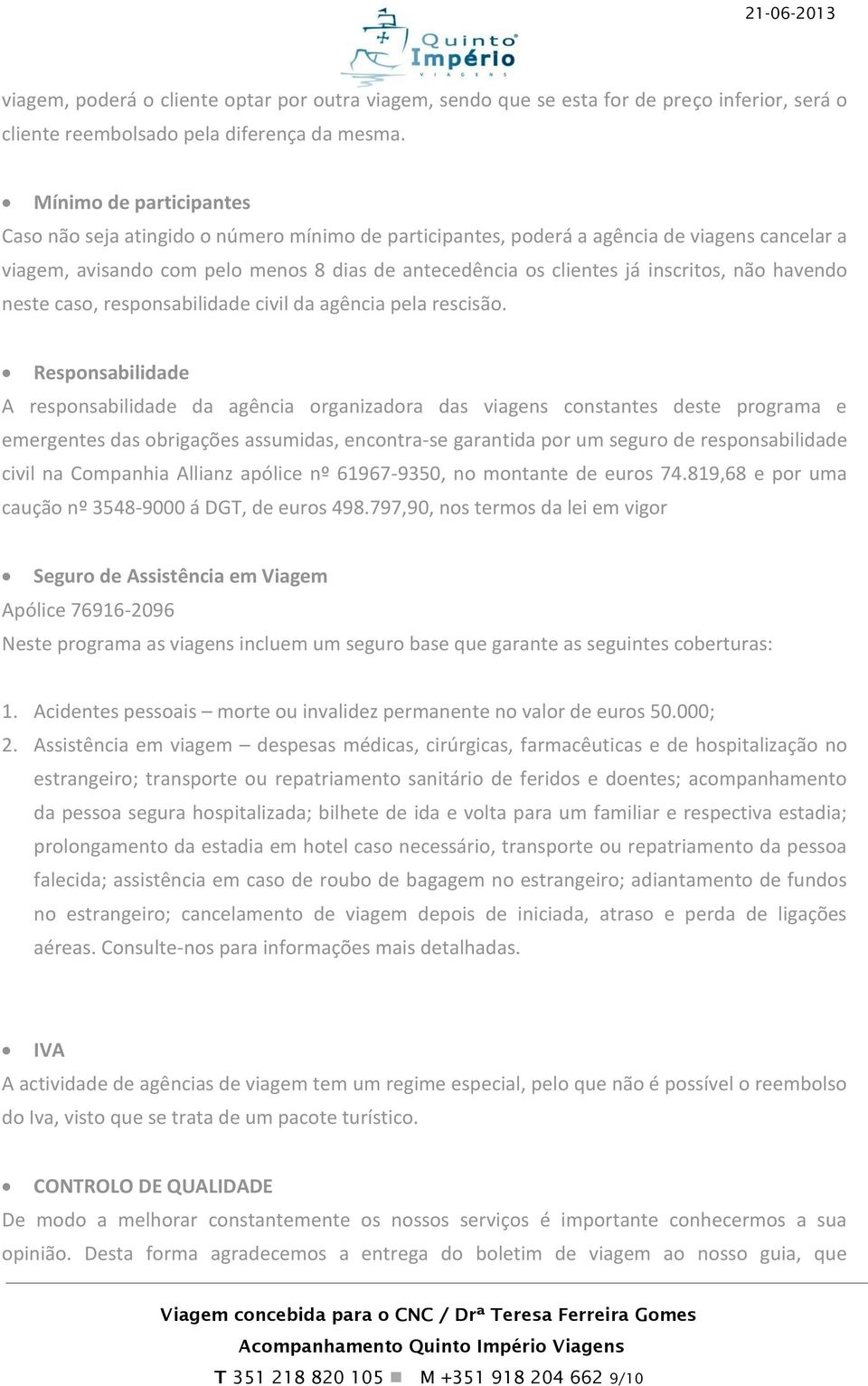 inscritos, não havendo neste caso, responsabilidade civil da agência pela rescisão.