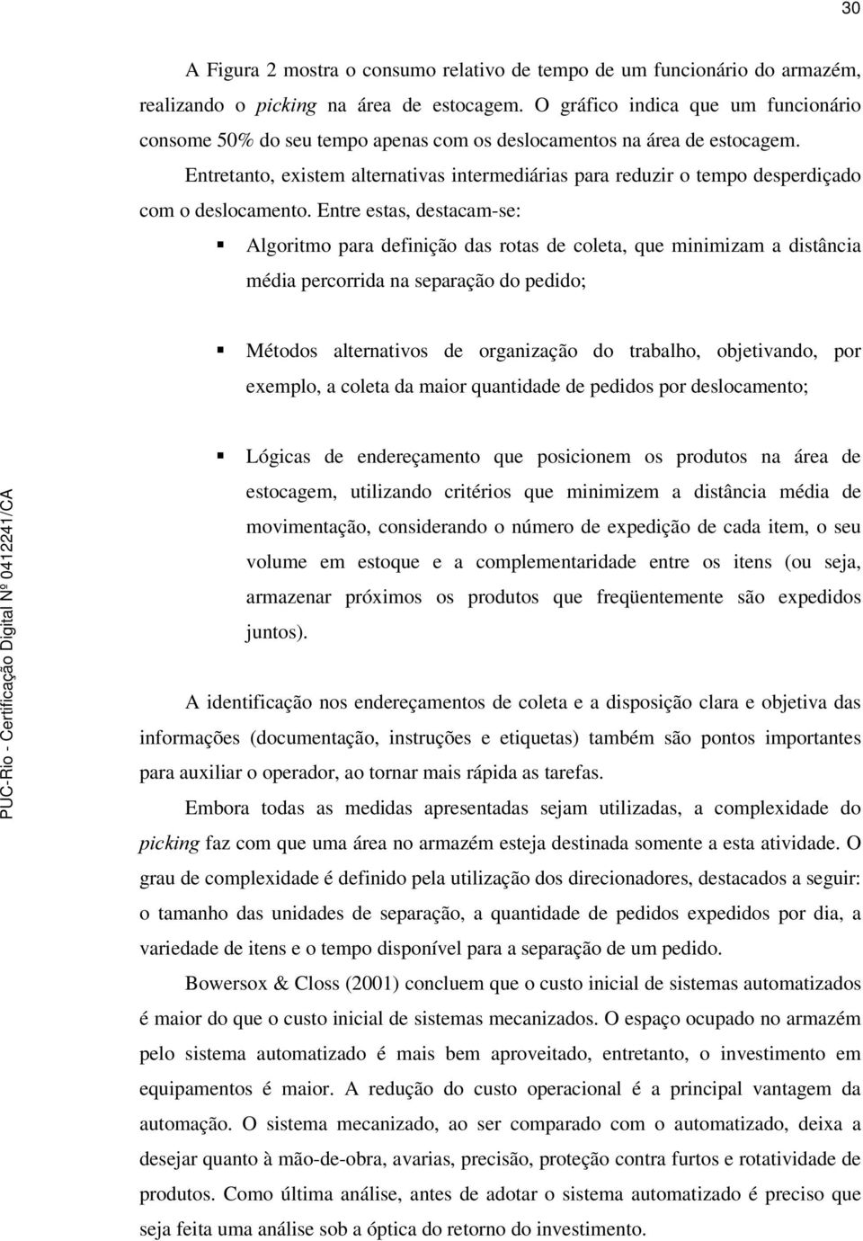 Entretanto, existem alternativas intermediárias para reduzir o tempo desperdiçado com o deslocamento.