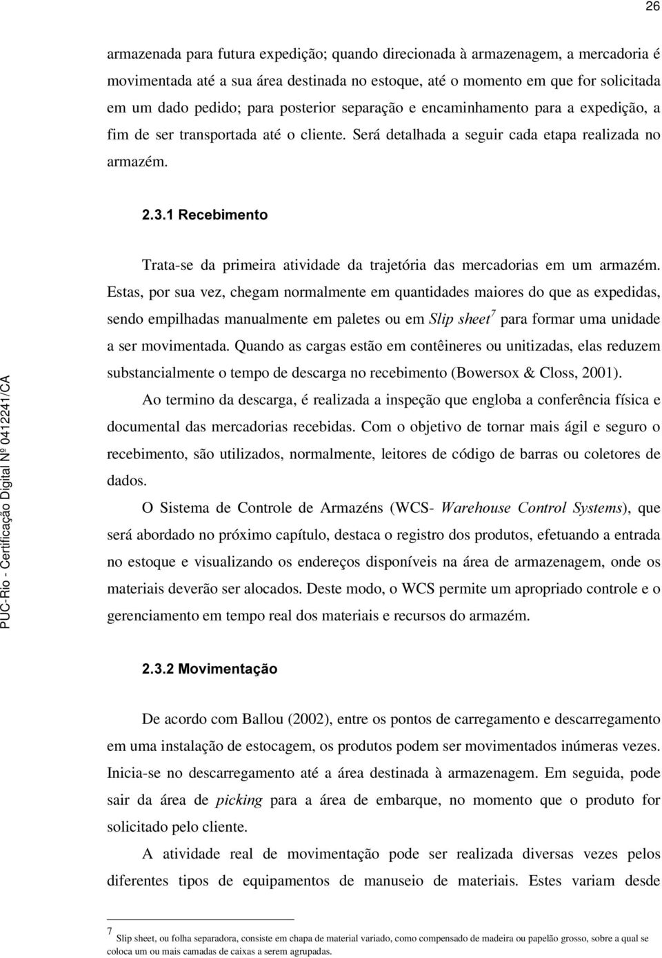 5HFHELPHQWR Trata-se da primeira atividade da trajetória das mercadorias em um armazém.