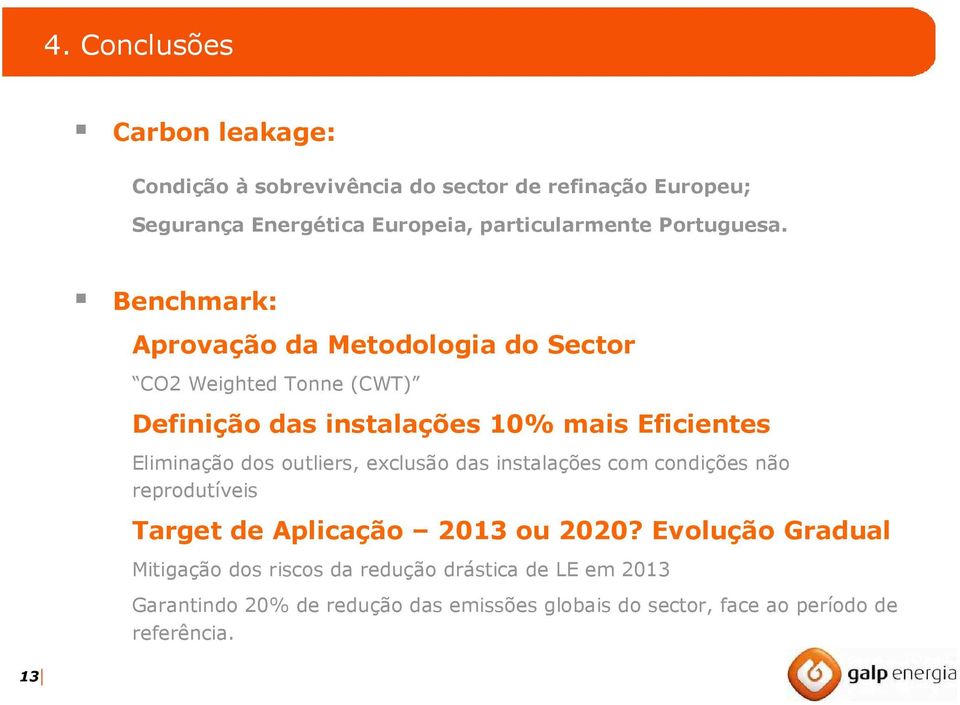 Benchmark: Aprovação da Metodologia do Sector CO2 Weighted Tonne (CWT) Definição das instalações 10% mais Eficientes Eliminação dos