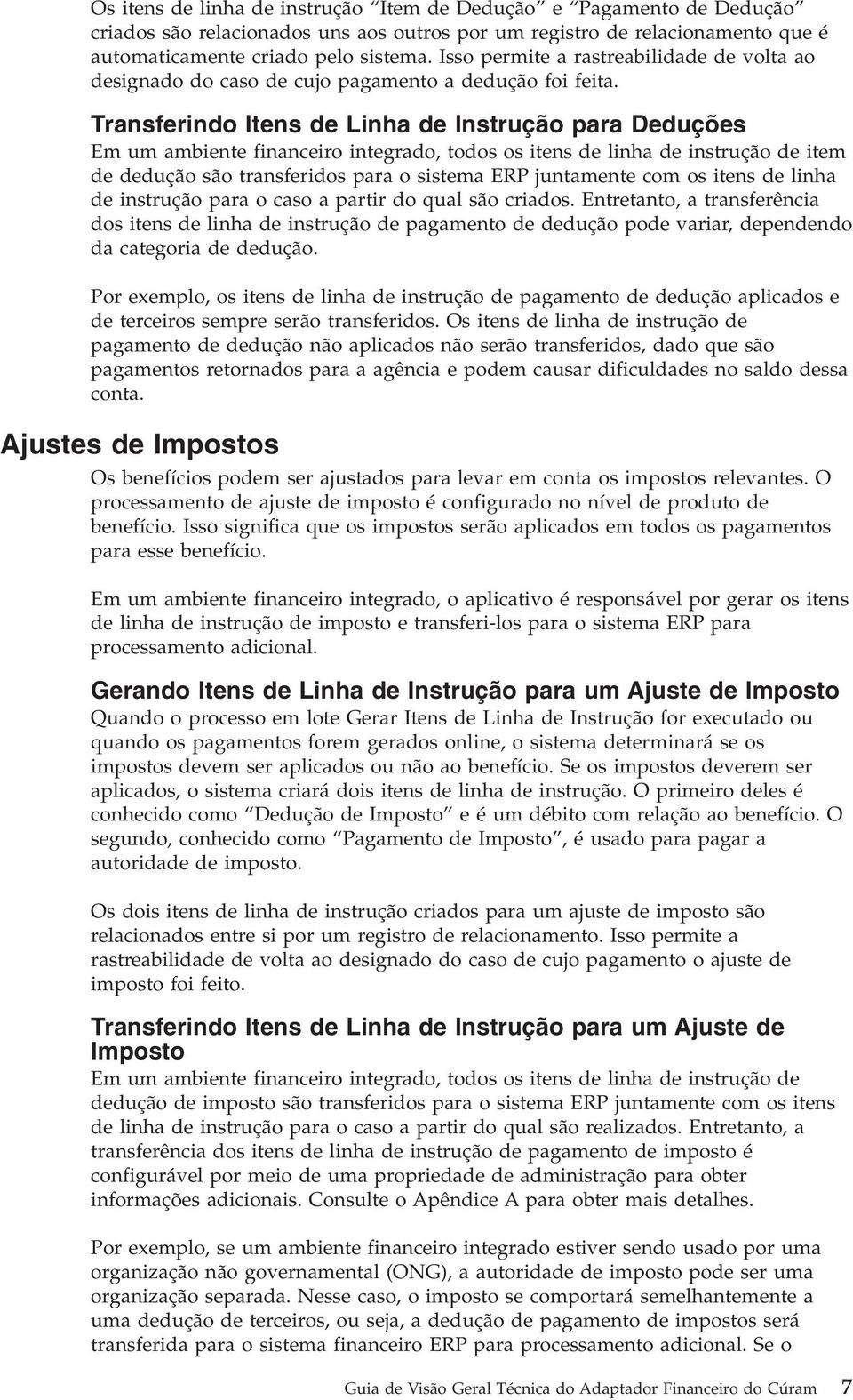 Transferindo Itens de Linha de Instrução para Deduções Em um ambiente financeiro integrado, todos os itens de linha de instrução de item de dedução são transferidos para o sistema ERP juntamente com