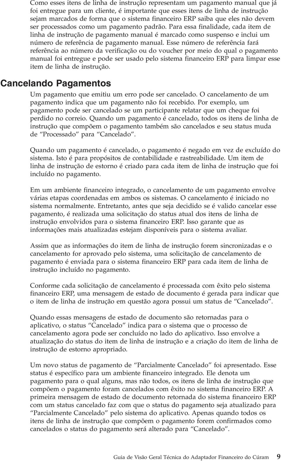 Para essa finalidade, cada item de linha de instrução de pagamento manual é marcado como suspenso e inclui um número de referência de pagamento manual.