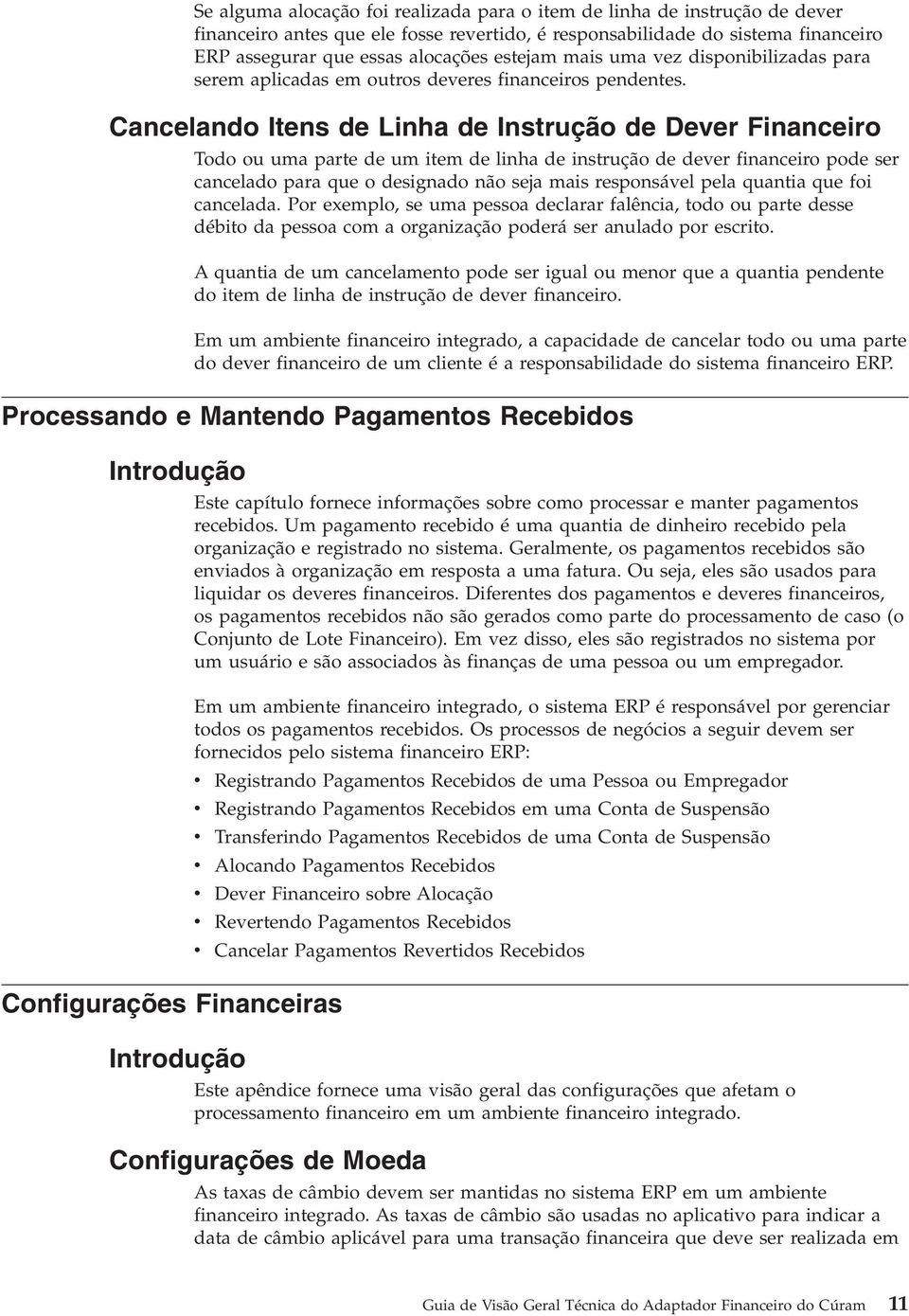 Cancelando Itens de Linha de Instrução de Dever Financeiro Todo ou uma parte de um item de linha de instrução de dever financeiro pode ser cancelado para que o designado não seja mais responsável