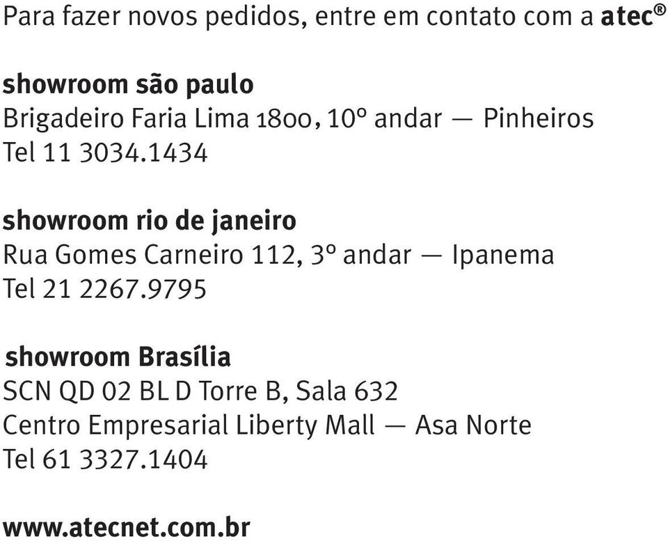 1434 showroom rio de janeiro Rua Gomes Carneiro 112, 3 andar Ipanema Tel 21 2267.