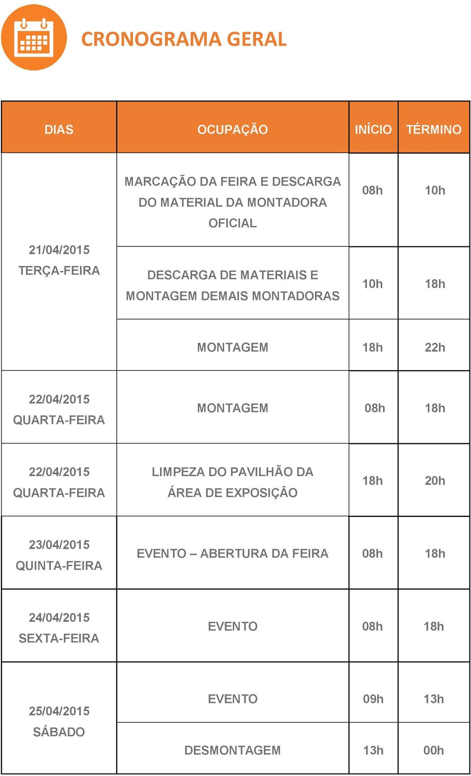 QUARTA-FEIRA MONTAGEM 08h 18h 22/04/2015 QUARTA-FEIRA LIMPEZA DO PAVILHÃO DA ÁREA DE EXPOSIÇÂO 18h 20h 23/04/2015