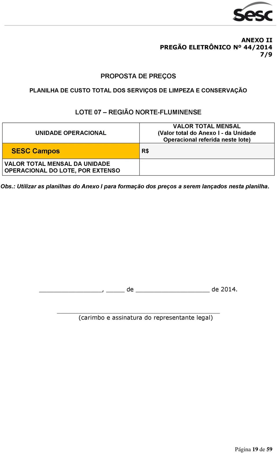 neste lote) SESC Campos R$ VALOR TOTAL MENSAL DA UNIDADE OPERACIONAL DO LOTE, POR EXTENSO Obs.