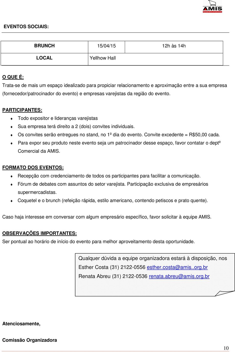 Os convites serão entregues no stand, no 1º dia do evento. Convite excedente = R$50,00 cada.