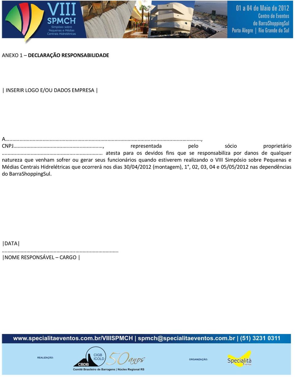 funcionários quando estiverem realizando o VIII Simpósio sobre Pequenas e Médias Centrais Hidrelétricas que ocorrerá