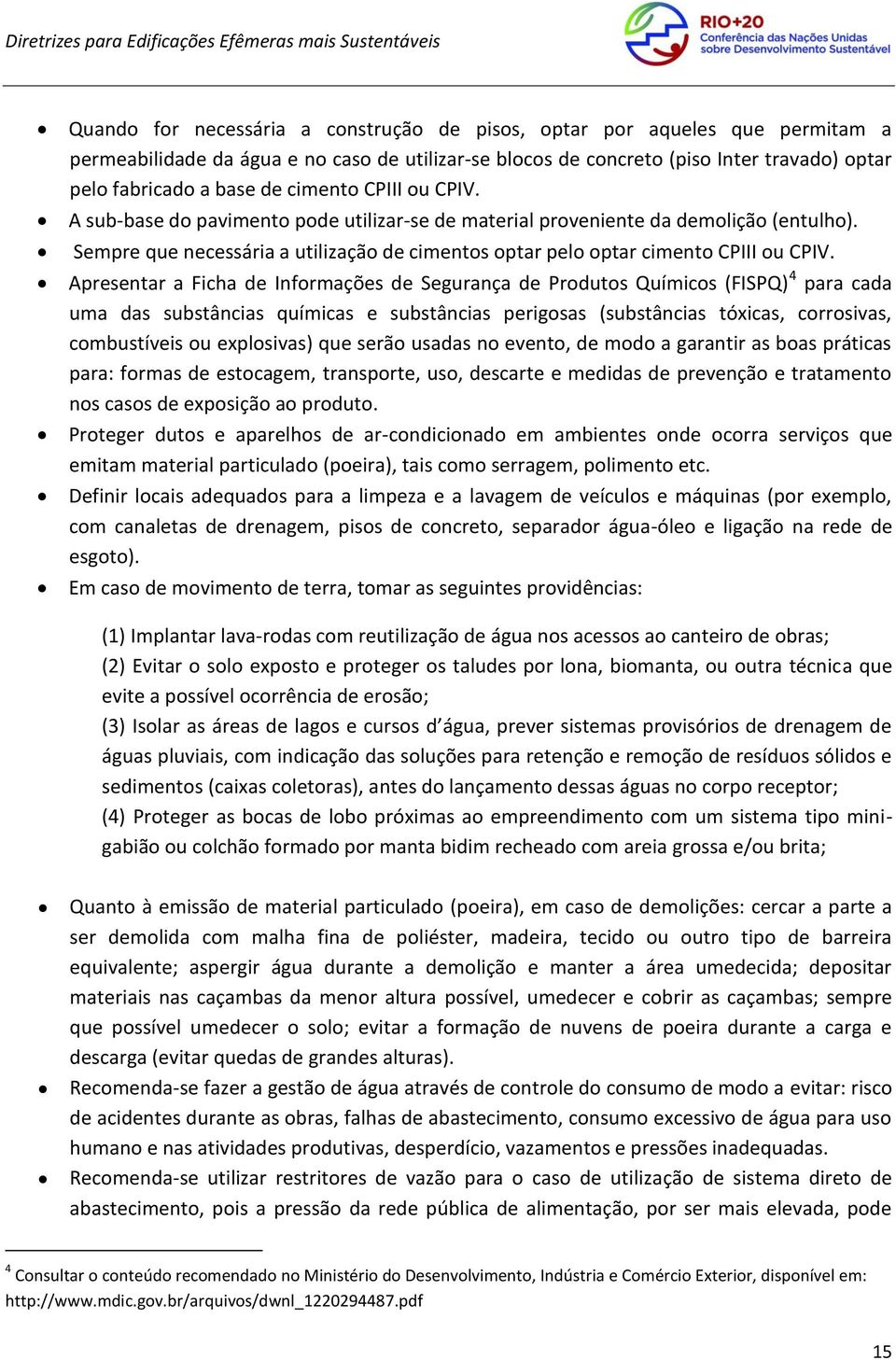 Apresentar a Ficha de Informações de Segurança de Produtos Químicos (FISPQ) 4 para cada uma das substâncias químicas e substâncias perigosas (substâncias tóxicas, corrosivas, combustíveis ou