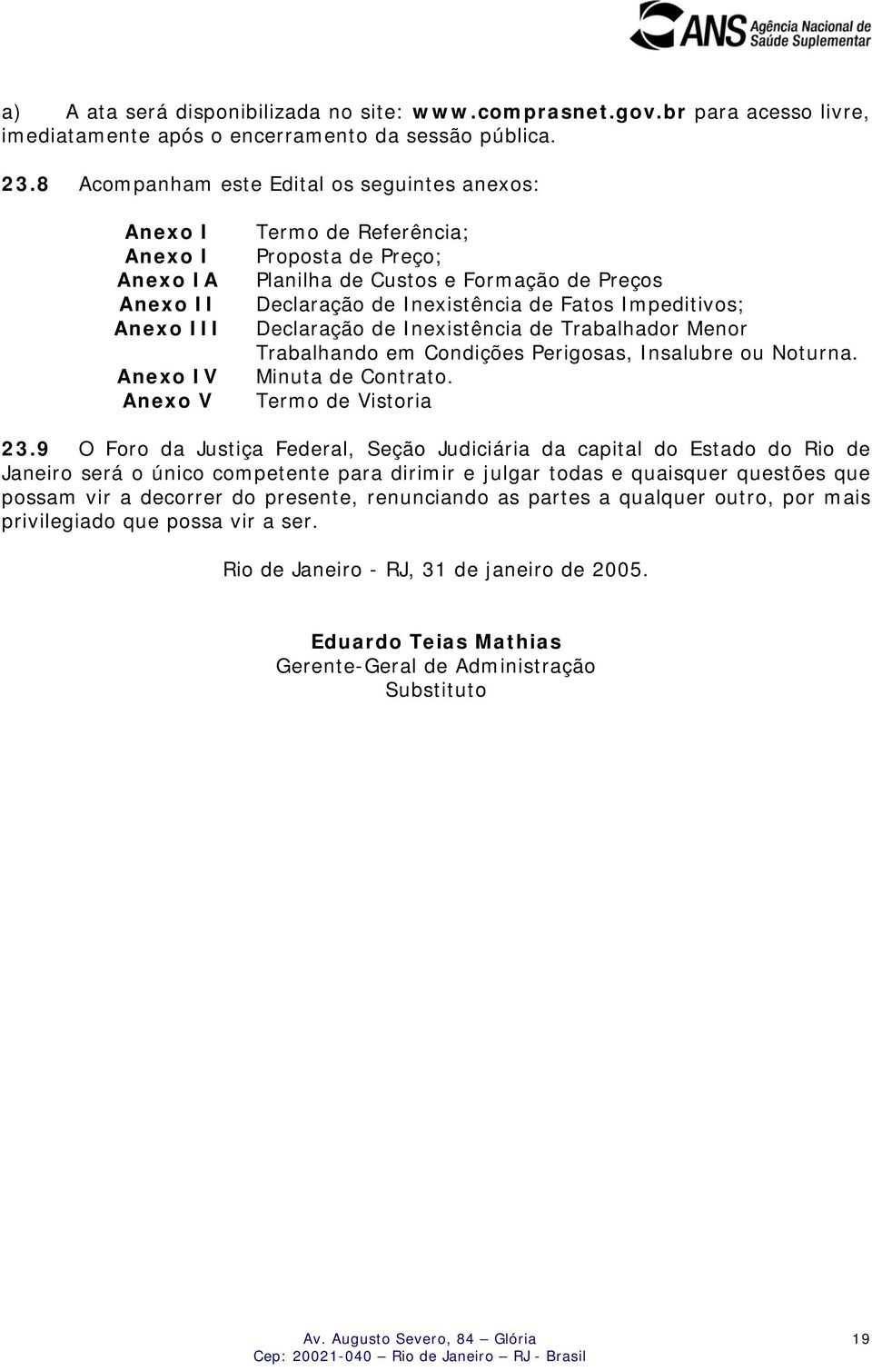 de Inexistência de Fatos Impeditivos; Declaração de Inexistência de Trabalhador Menor Trabalhando em Condições Perigosas, Insalubre ou Noturna. Minuta de Contrato. Termo de Vistoria 23.