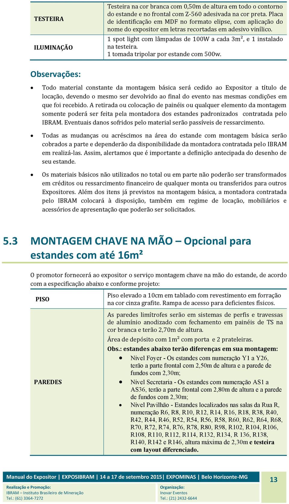 1 tomada tripolar por estande com 500w.