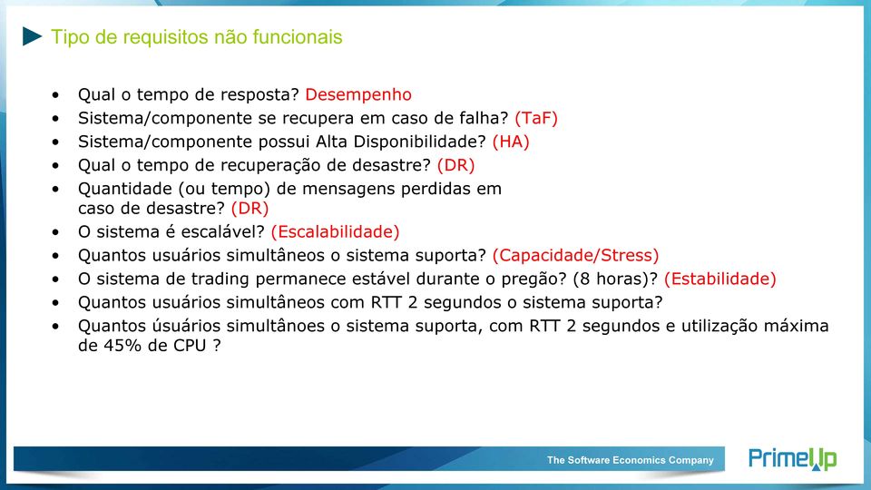 (DR) Quantidade (ou tempo) de mensagens perdidas em caso de desastre? (DR) O sistema é escalável? (Escalabilidade) Quantos usuários simultâneos o sistema suporta?