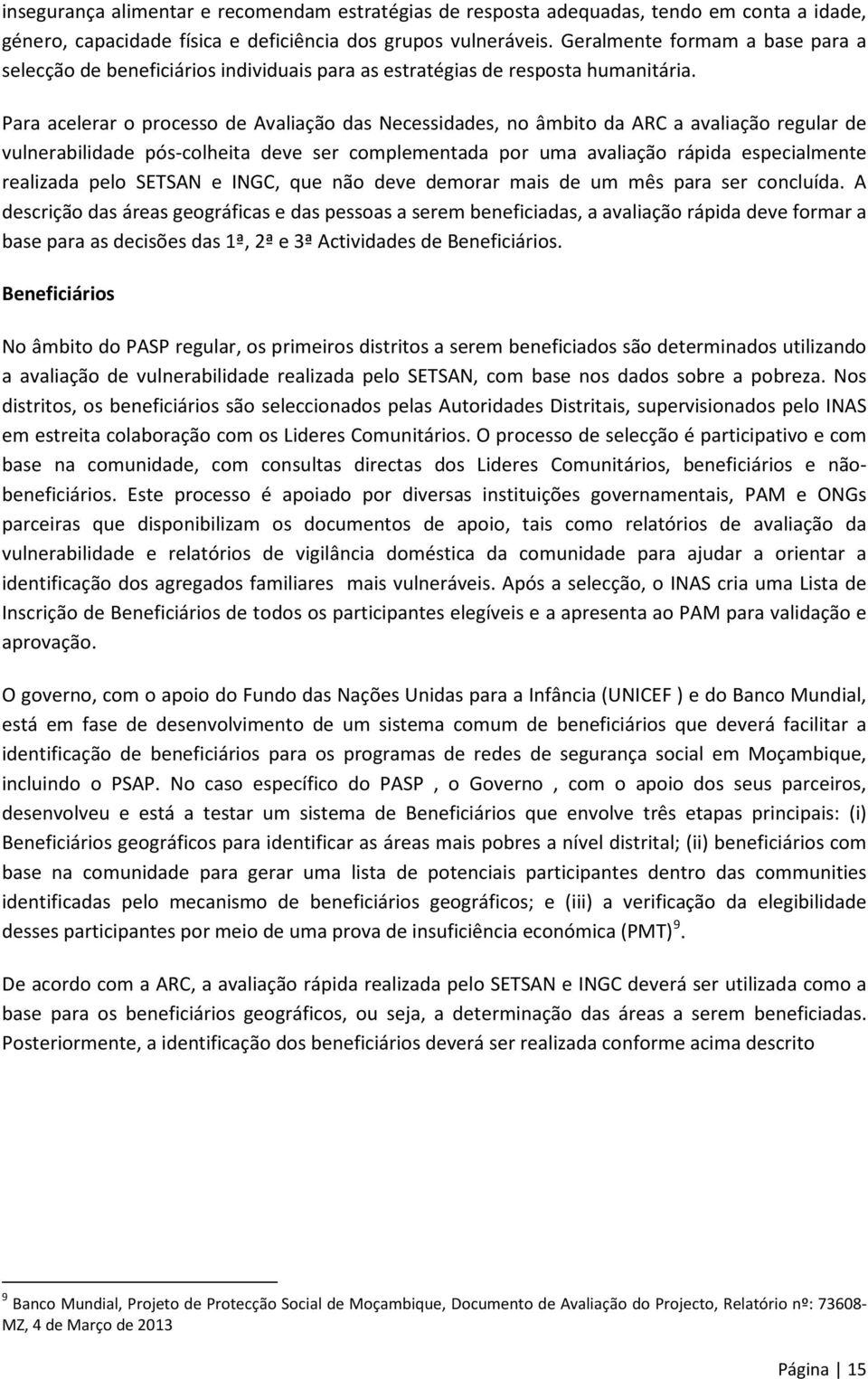 Para acelerar o processo de Avaliação das Necessidades, no âmbito da ARC a avaliação regular de vulnerabilidade pós-colheita deve ser complementada por uma avaliação rápida especialmente realizada