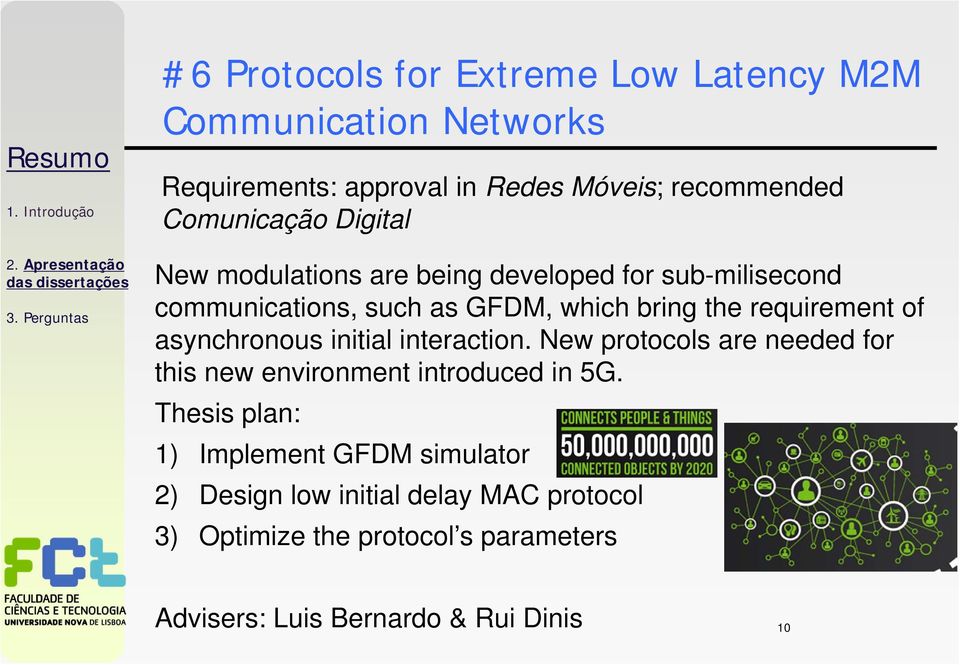 asynchronous initial interaction. New protocols are needed for this new environment introduced in 5G.