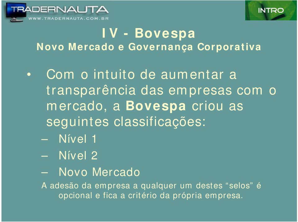 seguintes classificações: Nível 1 Nível 2 Novo Mercado A adesão da