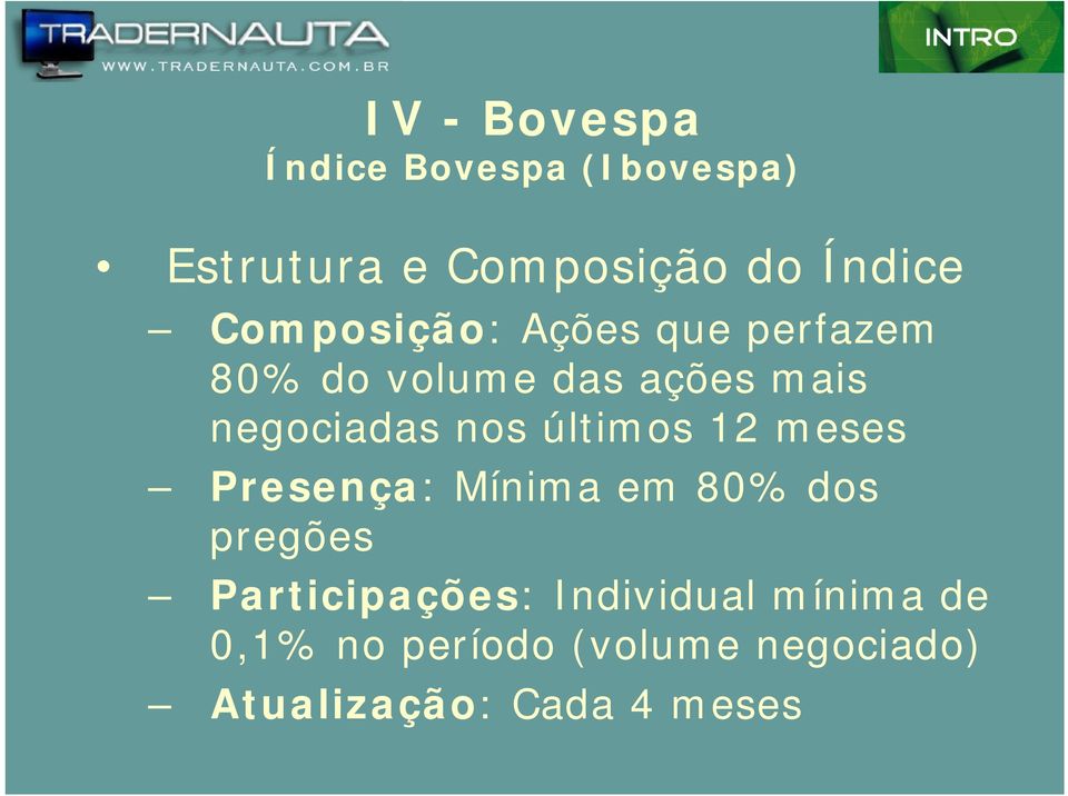 12 meses Presença: Mínima em 80% dos pregões Participações: Individual