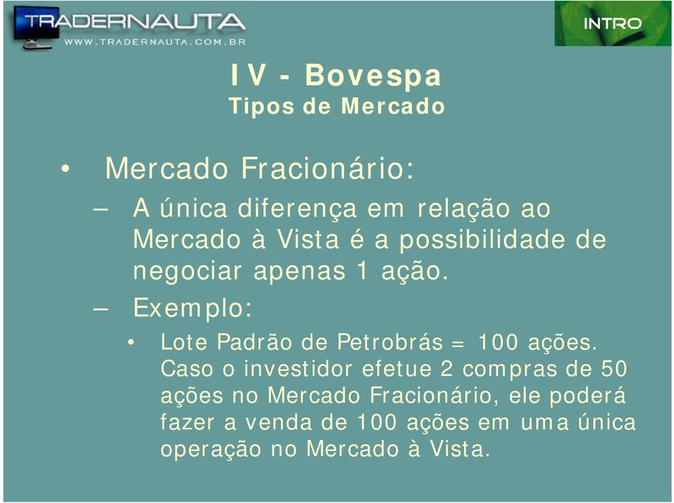 Exemplo: Lote Padrão de Petrobrás = 100 ações.