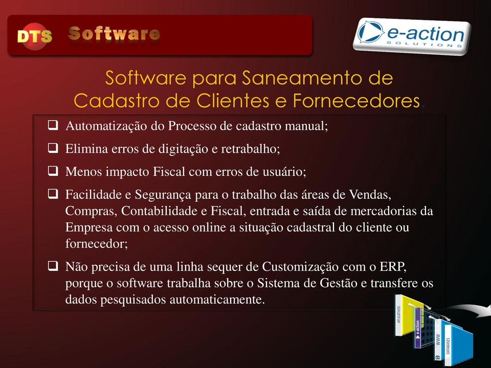 Fiscal, entrada e saída de mercadorias da Empresa com o acesso online a situação cadastral do cliente ou fornecedor; Não precisa de uma