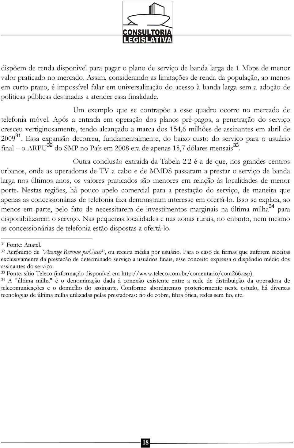 essa finalidade. Um exemplo que se contrapõe a esse quadro ocorre no mercado de telefonia móvel.