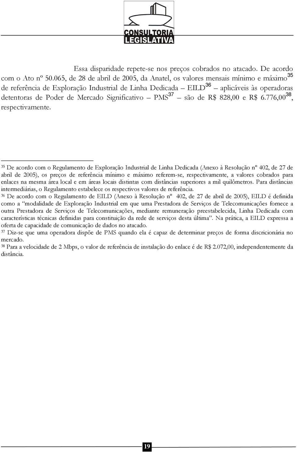 Significativo PMS 37 são de R$ 828,00 e R$ 6.776,00 38, respectivamente.