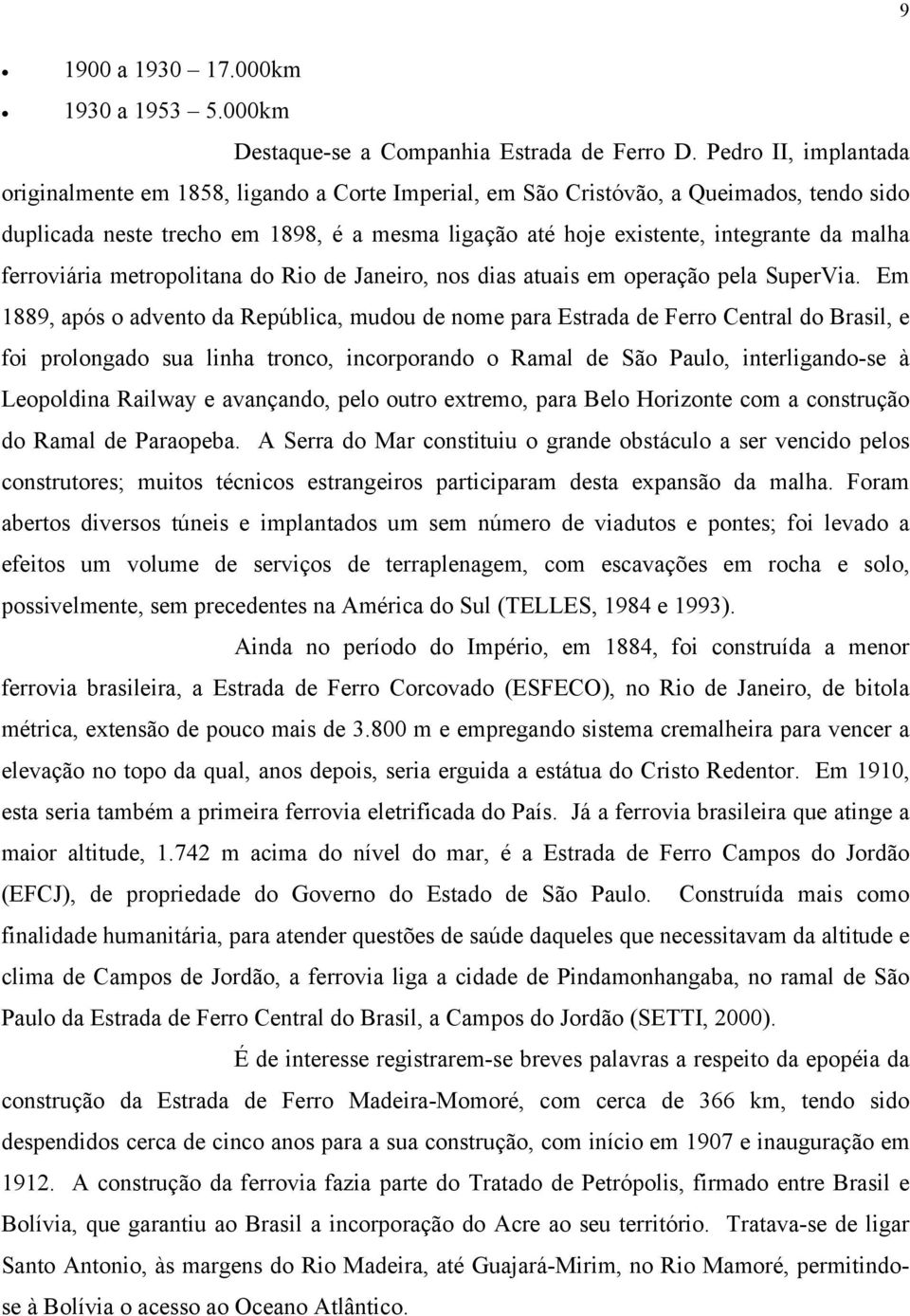 malha ferroviária metropolitana do Rio de Janeiro, nos dias atuais em operação pela SuperVia.