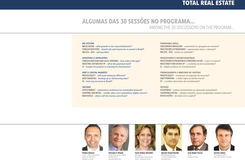 Investing outside Rio/SP off to the promised land? JV hungry for projects or starving for investments? Debt & Capital Markets Private Equity will fund raising be different?