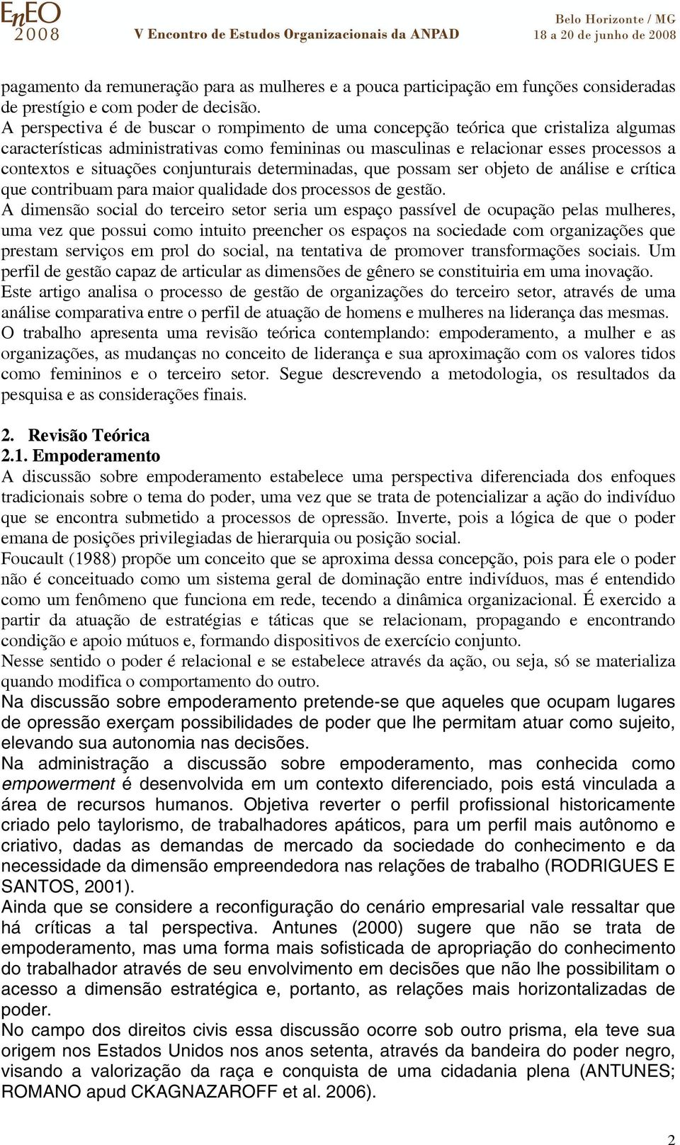 situações conjunturais determinadas, que possam ser objeto de análise e crítica que contribuam para maior qualidade dos processos de gestão.