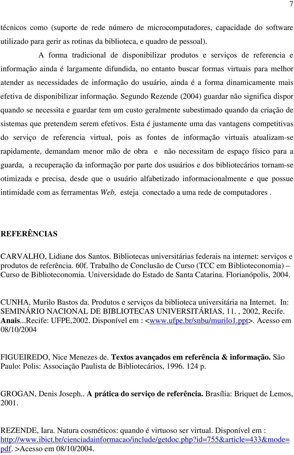 do usuário, ainda é a forma dinamicamente mais efetiva de disponibilizar informação.