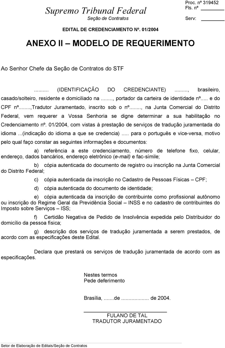 .., na Junta Comercial do Distrito Federal, vem requerer a Vossa Senhoria se digne determinar a sua habilitação no Credenciamento nº.