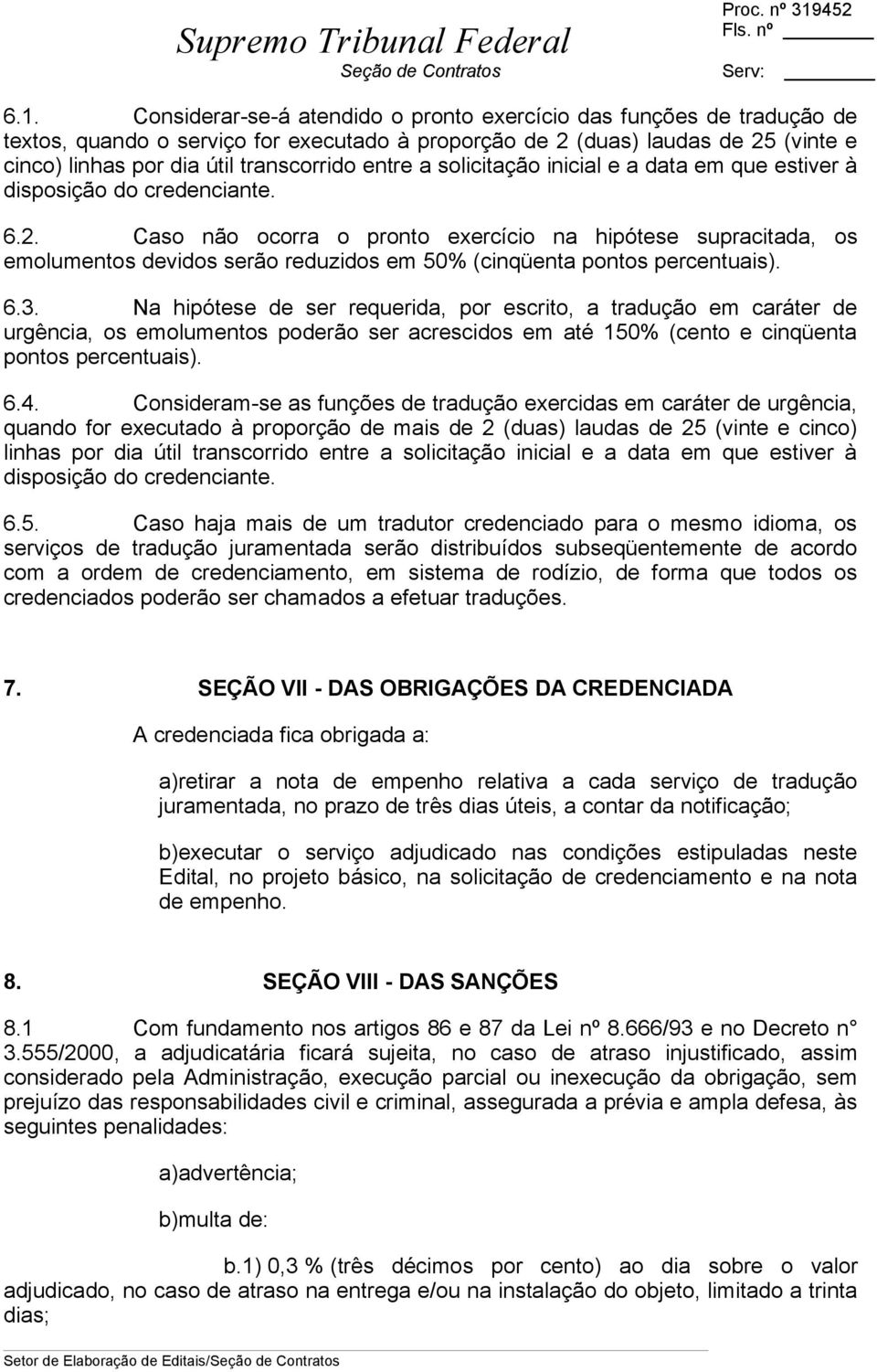 Caso não ocorra o pronto exercício na hipótese supracitada, os emolumentos devidos serão reduzidos em 50% (cinqüenta pontos percentuais). 6.3.