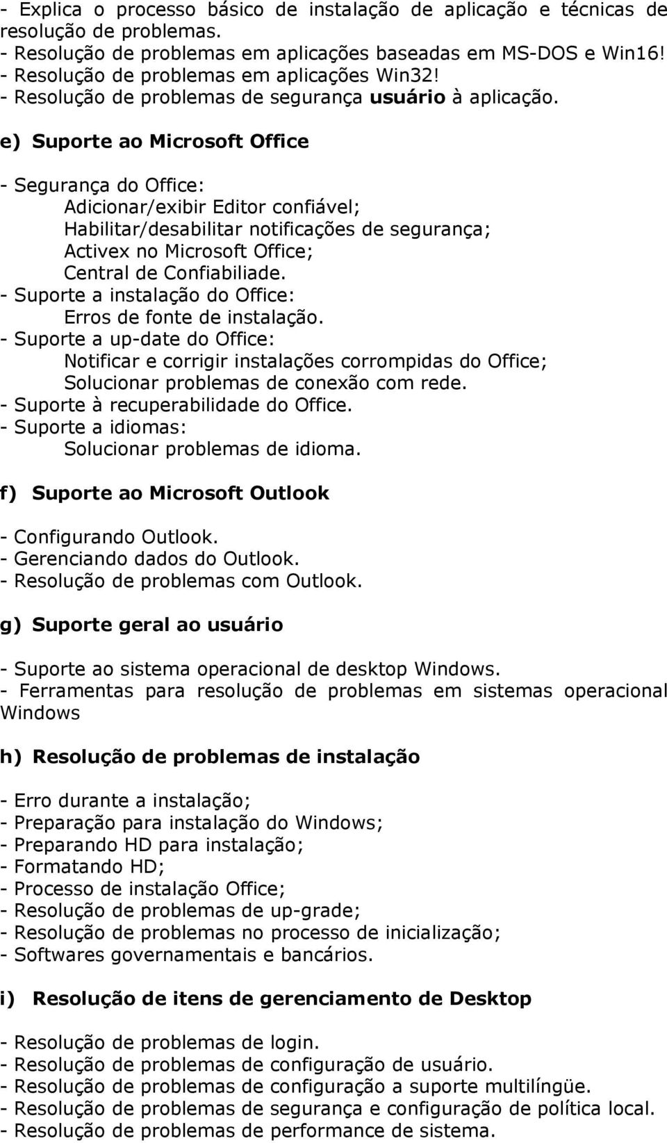 e) Suporte ao Microsoft Office - Segurança do Office: Adicionar/exibir Editor confiável; Habilitar/desabilitar notificações de segurança; Activex no Microsoft Office; Central de Confiabiliade.