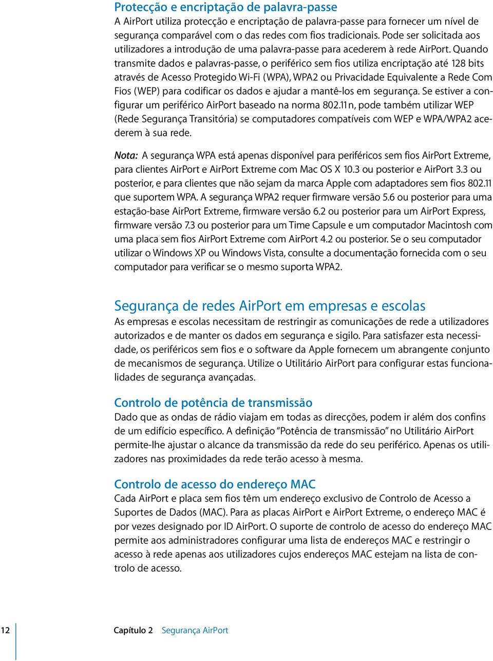 Quando transmite dados e palavras-passe, o periférico sem fios utiliza encriptação até 128 bits através de Acesso Protegido Wi-Fi (WPA), WPA2 ou Privacidade Equivalente a Rede Com Fios (WEP) para