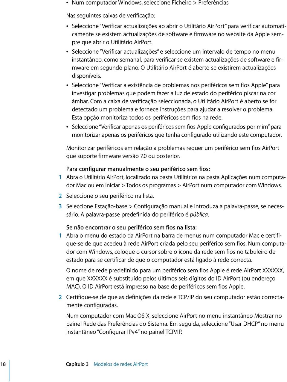 Â Seleccione Verificar actualizações e seleccione um intervalo de tempo no menu instantâneo, como semanal, para verificar se existem actualizações de software e firmware em segundo plano.