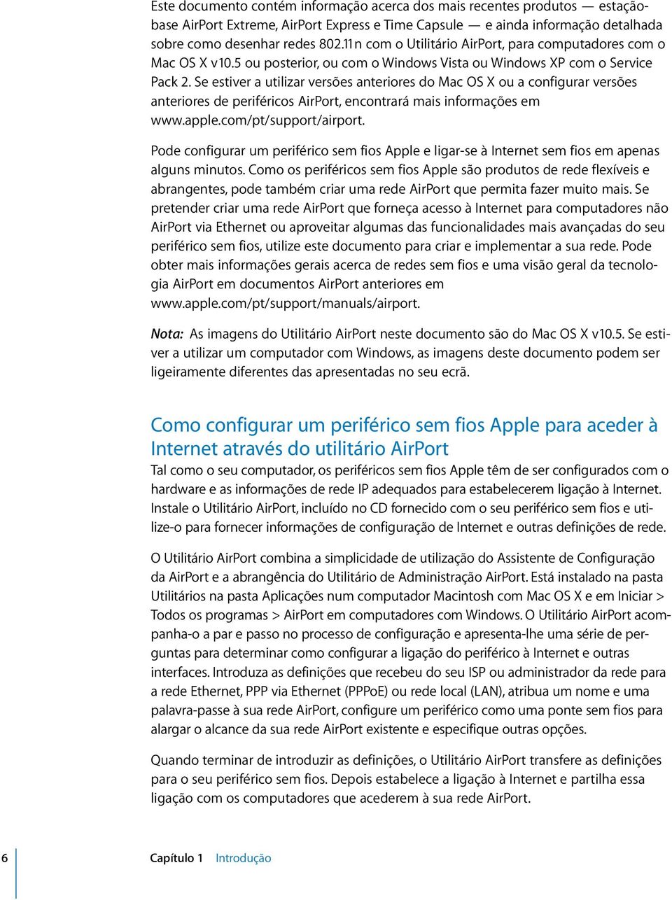 Se estiver a utilizar versões anteriores do Mac OS X ou a configurar versões anteriores de periféricos AirPort, encontrará mais informações em www.apple.com/pt/support/airport.