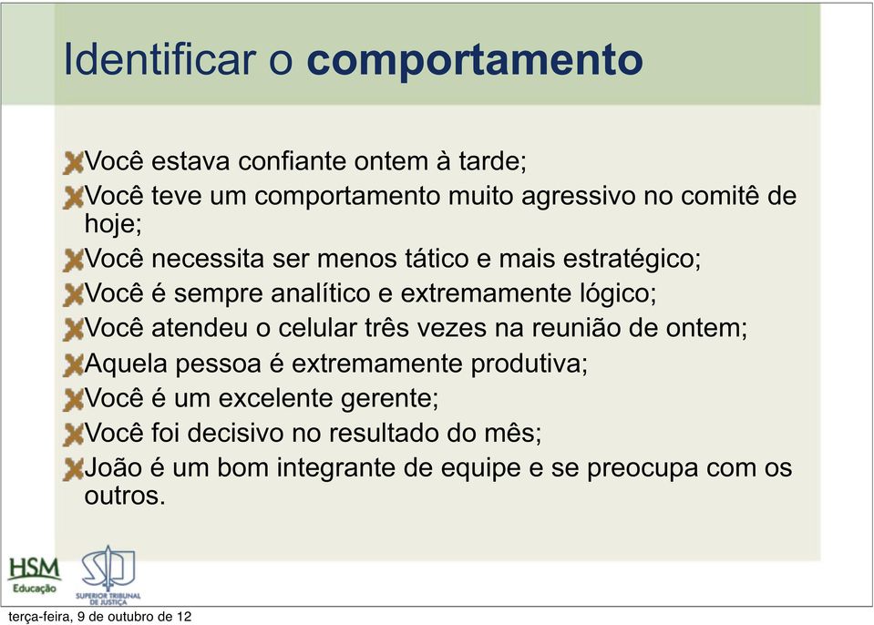 lógico; Você atendeu o celular três vezes na reunião de ontem; Aquela pessoa é extremamente produtiva; Você é um