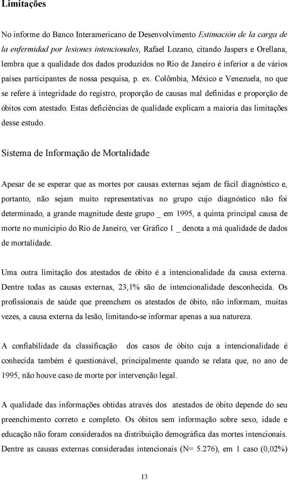 Colômbia, México e Venezuela, no que se refere à integridade do registro, proporção de causas mal definidas e proporção de óbitos com atestado.