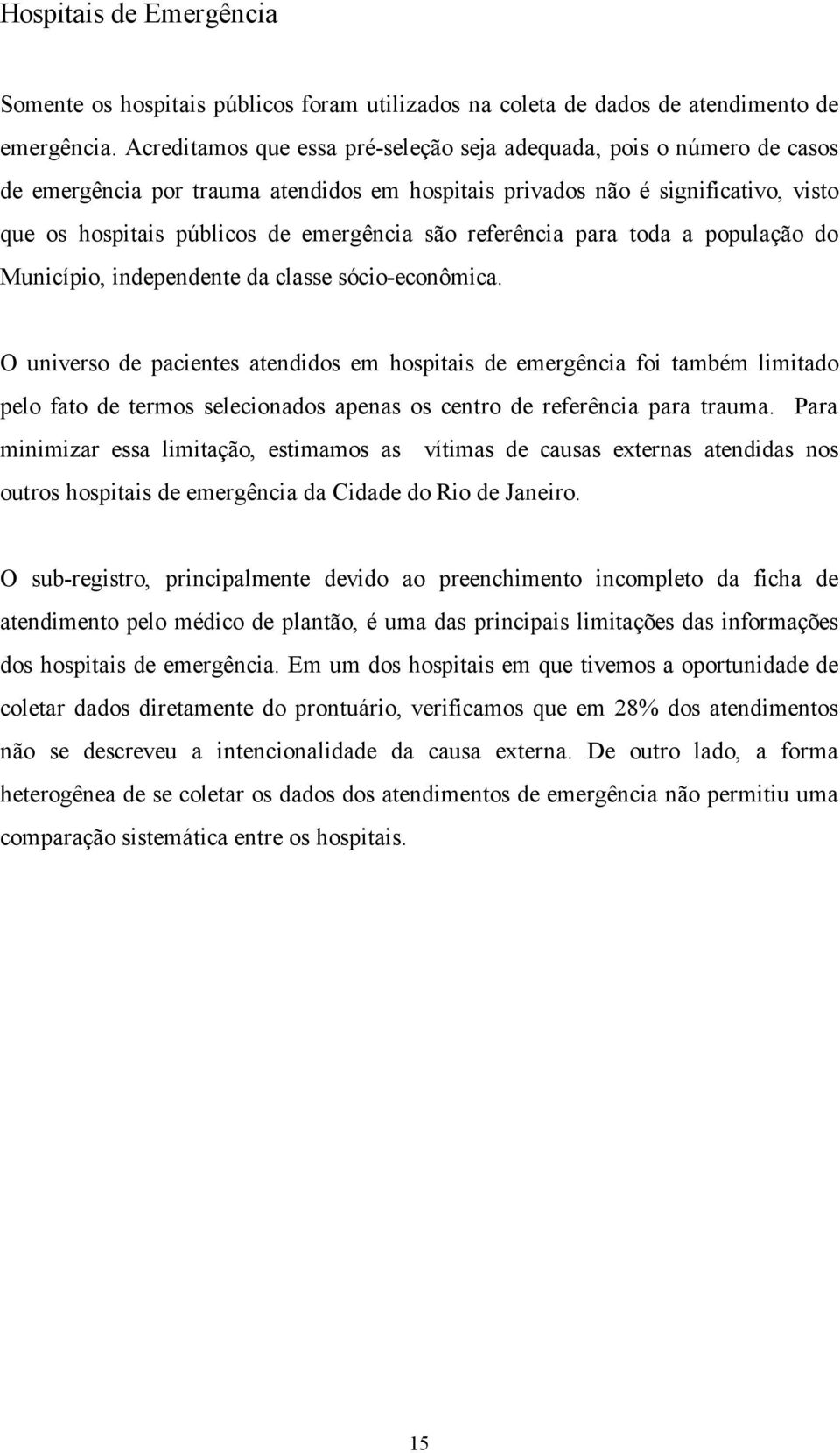 referência para toda a população do Município, independente da classe sócio-econômica.