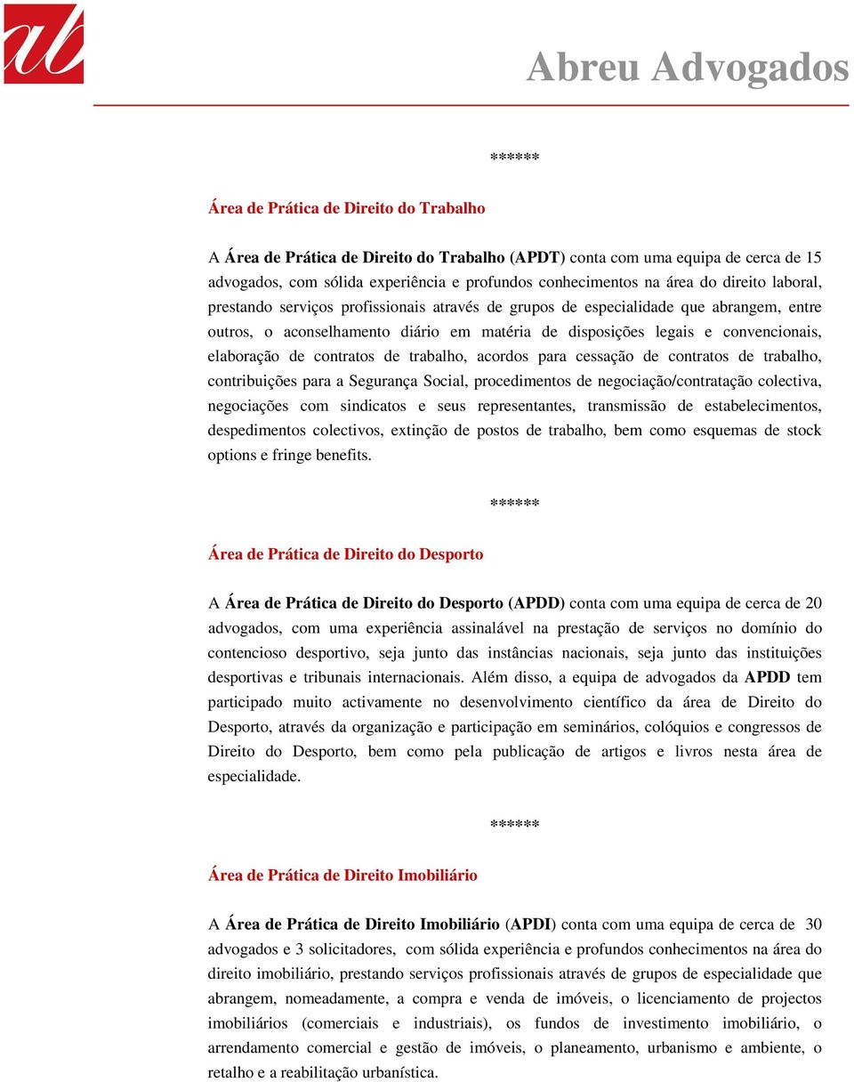 de contratos de trabalho, acordos para cessação de contratos de trabalho, contribuições para a Segurança Social, procedimentos de negociação/contratação colectiva, negociações com sindicatos e seus