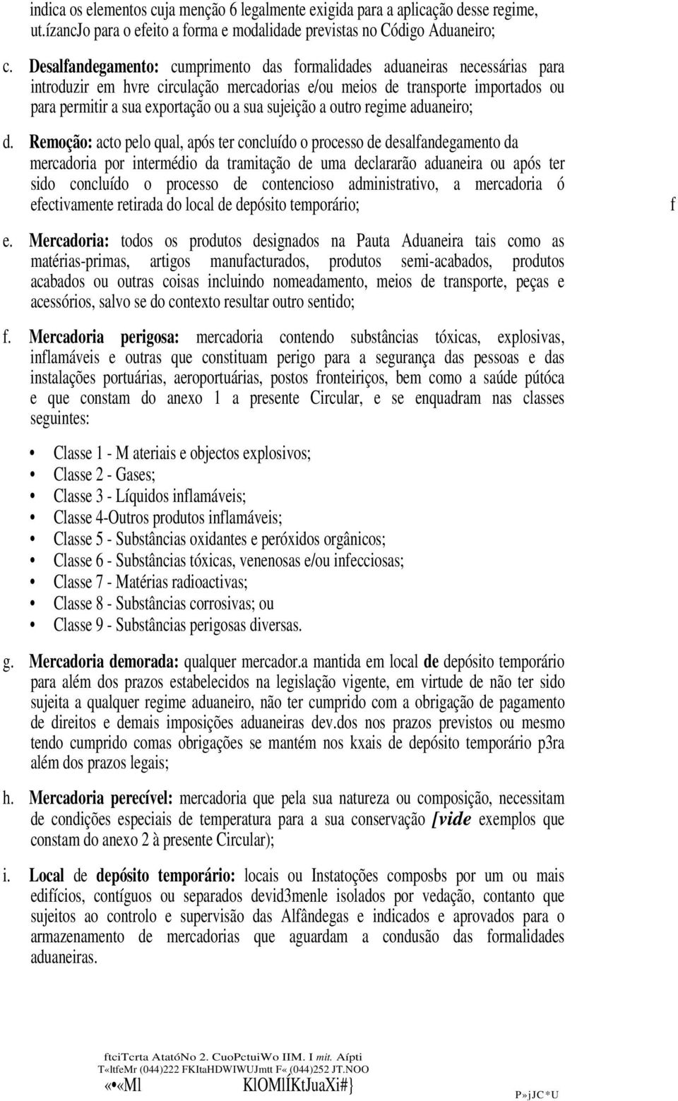 sujeição a outro regime aduaneiro; d.