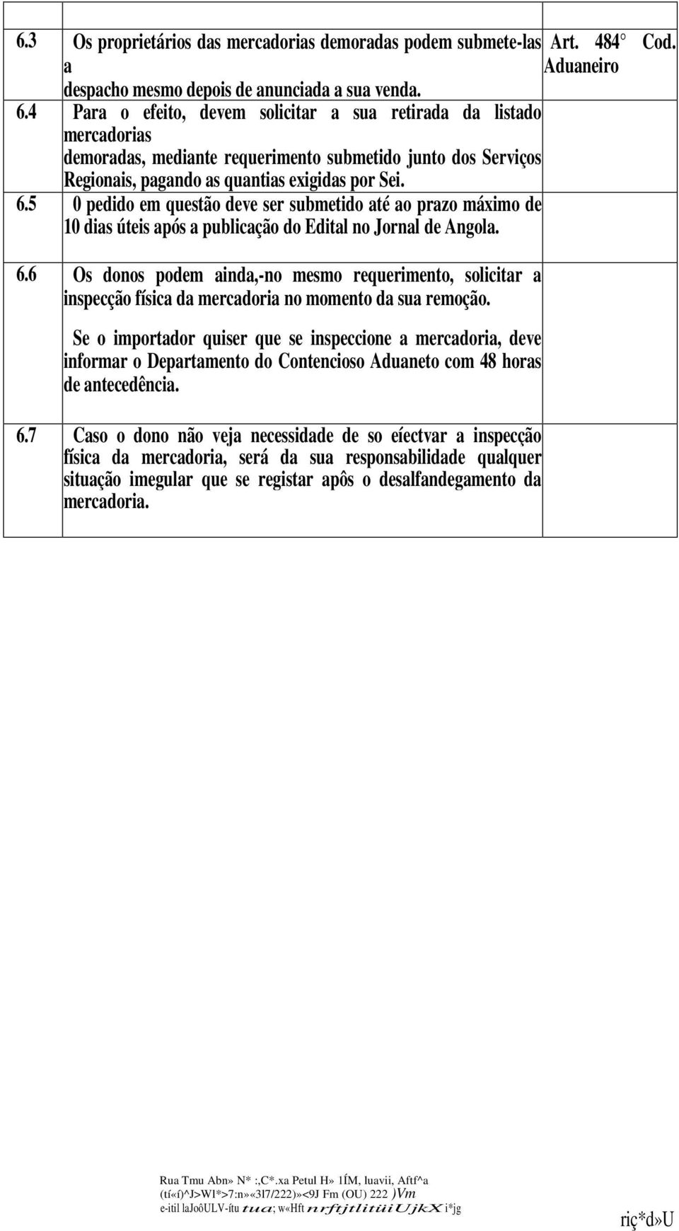 5 0 pedido em questão deve ser submetido até ao prazo máximo de 10 dias úteis após a publicação do Edital no Jornal de Angola. 6.